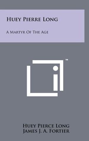 Huey Pierre Long: A Martyr Of The Age image number 0