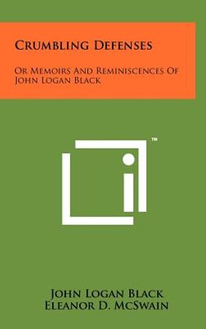 Crumbling Defenses: Or Memoirs And Reminiscences Of John Logan Black image number 0