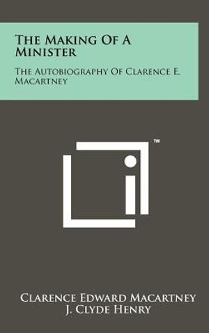 The Making of a Minister: The Autobiography of Clarence E. Macartney image number 0