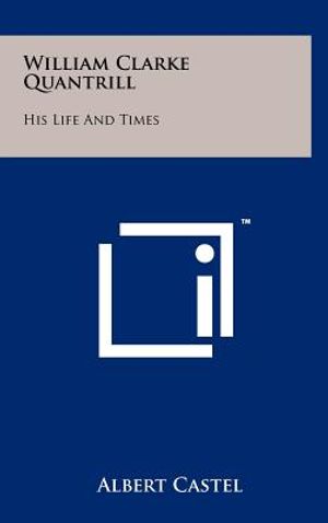 William Clarke Quantrill: His Life And Times image number 0