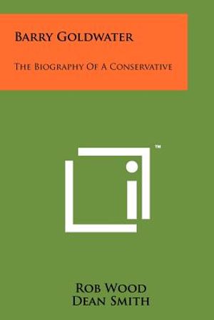 Barry Goldwater: The Biography Of A Conservative image number 0