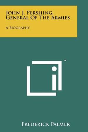 John J. Pershing, General Of The Armies: A Biography image number 0