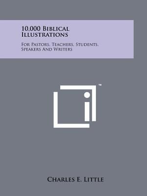 10,000 Biblical Illustrations: For Pastors, Teachers, Students, Speakers And Writers image number 0