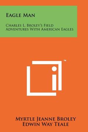 Eagle Man: Charles L. Broley's Field Adventures With American Eagles image number 0