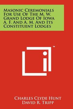 Masonic Ceremonials for Use of the M. W. Grand Lodge of Iowa A. F. and A. M. and Its Constituent Lodges image number 0