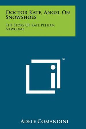 Doctor Kate, Angel On Snowshoes: The Story Of Kate Pelham Newcomb image number 0