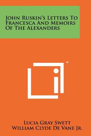John Ruskin's Letters To Francesca And Memoirs Of The Alexanders image number 0