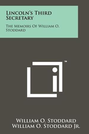 Lincoln's Third Secretary: The Memoirs Of William O. Stoddard image number 0