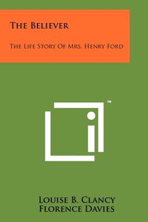 The Believer: The Life Story of Mrs. Henry Ford image number 0