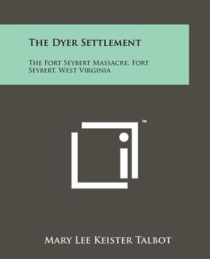 The Dyer Settlement: The Fort Seybert Massacre, Fort Seybert, West Virginia image number 0