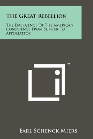 The Great Rebellion: The Emergence Of The American Conscience From Sumter To Appomattox image number 0