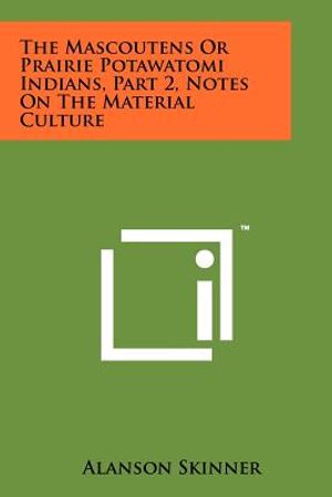 The Mascoutens Or Prairie Potawatomi Indians, Part 2, Notes On The Material Culture image number 0