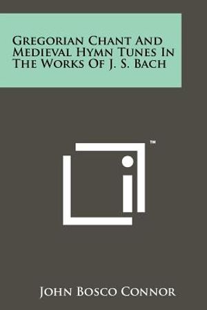 Gregorian Chant And Medieval Hymn Tunes In The Works Of J. S. Bach image number 0
