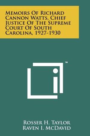 Memoirs Of Richard Cannon Watts, Chief Justice Of The Supreme Court Of South Carolina, 1927-1930 image number 0