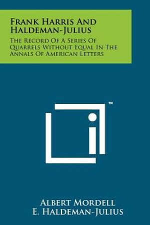 Frank Harris and Haldeman-Julius: The Record of a Series of Quarrels Without Equal in the Annals of American Letters image number 0