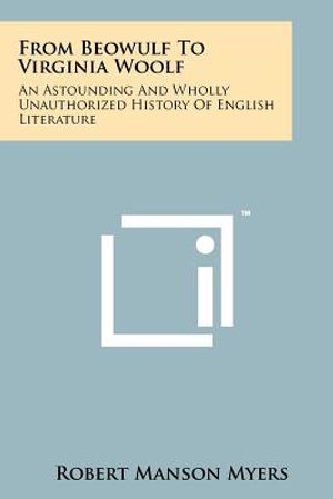 From Beowulf To Virginia Woolf: An Astounding And Wholly Unauthorized History Of English Literature image number 0