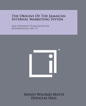 The Origins Of The Jamaican Internal Marketing System: Yale University Publications In Anthropology, No. 57 image number 0