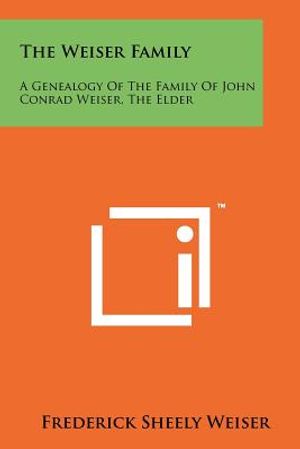 The Weiser Family: A Genealogy Of The Family Of John Conrad Weiser, The Elder image number 0