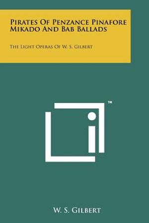 Pirates of Penzance Pinafore Mikado and Bab Ballads: The Light Operas of W. S. Gilbert image number 0