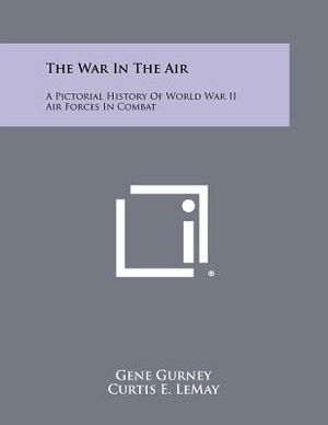 The War in the Air: A Pictorial History of World War II Air Forces in Combat image number 0