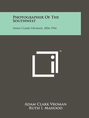Photographer Of The Southwest: Adam Clark Vroman, 1856-1916 image number 0