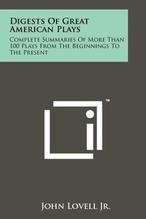 Digests of Great American Plays: Complete Summaries of More Than 100 Plays from the Beginnings to the Present image number 0