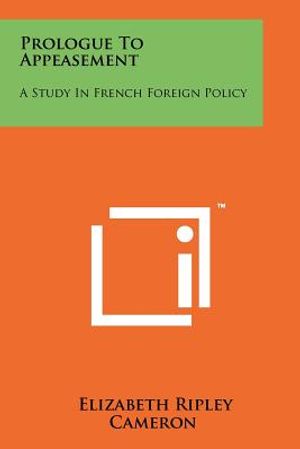 Prologue to Appeasement: A Study in French Foreign Policy image number 0