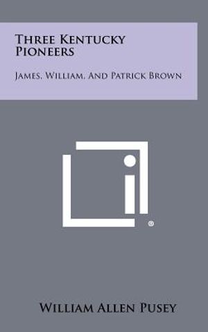 Three Kentucky Pioneers: James, William, and Patrick Brown image number 0