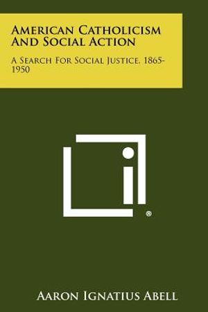 American Catholicism And Social Action: A Search For Social Justice, 1865-1950 image number 0
