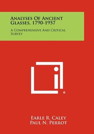 Analyses Of Ancient Glasses, 1790-1957: A Comprehensive And Critical Survey image number 0