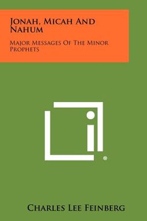 Jonah, Micah And Nahum: Major Messages Of The Minor Prophets image number 0