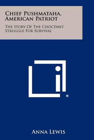 Chief Pushmataha, American Patriot: The Story Of The Choctaws' Struggle For Survival image number 0