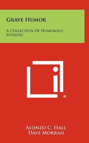 Grave Humor: A Collection Of Humorous Epitaphs image number 0