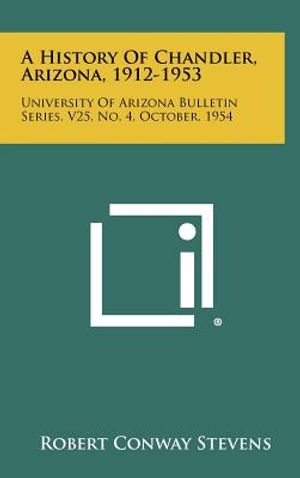 A History Of Chandler, Arizona, 1912-1953: University Of Arizona Bulletin Series, V25, No. 4, October, 1954 image number 0