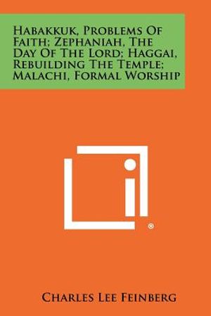 Habakkuk, Problems Of Faith; Zephaniah, The Day Of The Lord; Haggai, Rebuilding The Temple; Malachi, Formal Worship image number 0