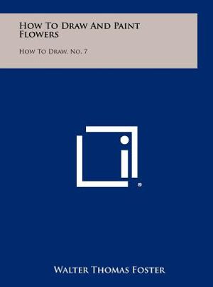 How To Draw And Paint Flowers: How To Draw, No. 7 image number 0