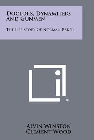 Doctors, Dynamiters And Gunmen: The Life Story Of Norman Baker image number 0