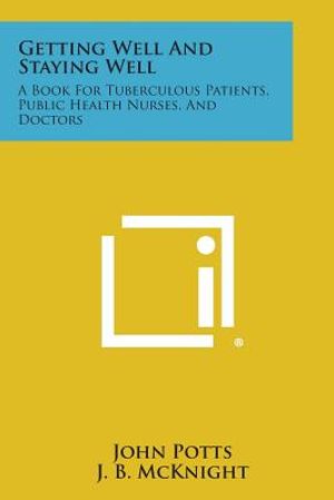 Getting Well and Staying Well: A Book for Tuberculous Patients, Public Health Nurses, and Doctors image number 0