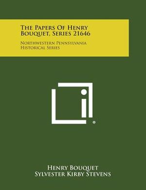 The Papers Of Henry Bouquet, Series 21646: Northwestern Pennsylvania Historical Series image number 0