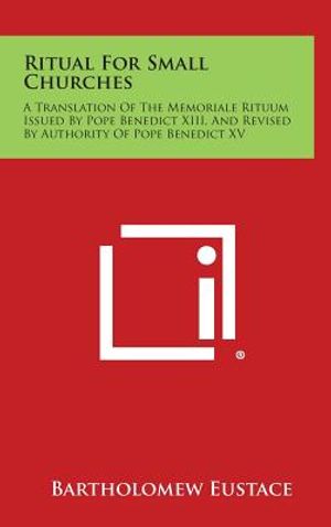 Ritual For Small Churches: A Translation Of The Memoriale Rituum Issued By Pope Benedict XIII, And Revised By Authority Of Pope Benedict XV image number 0