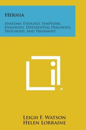 Hernia: Anatomy, Etiology, Symptoms, Diagnosis, Differential Diagnosis, Prognosis, and Treatment image number 0