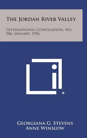 The Jordan River Valley: International Conciliation, No. 506, January, 1956 image number 0