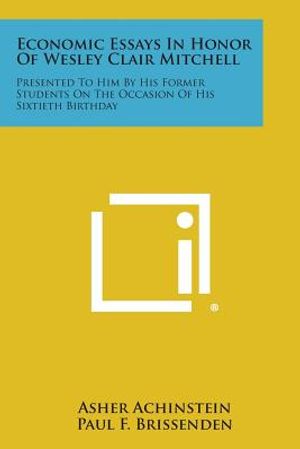 Economic Essays in Honor of Wesley Clair Mitchell: Presented to Him by His Former Students on the Occasion of His Sixtieth Birthday image number 0