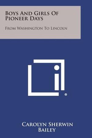 Boys and Girls of Pioneer Days: From Washington to Lincoln image number 0