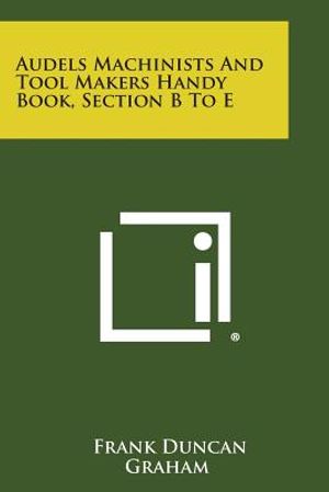 Audels Machinists and Tool Makers Handy Book, Section B to E image number 0