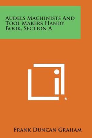 Audels Machinists and Tool Makers Handy Book, Section a image number 0