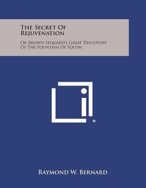 The Secret of Rejuvenation: Or Brown Sequard's Great Discovery of the Fountain of Youth image number 0