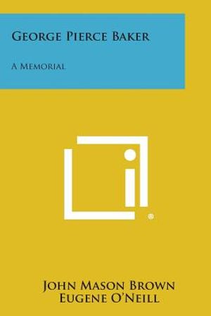 George Pierce Baker: A Memorial image number 0