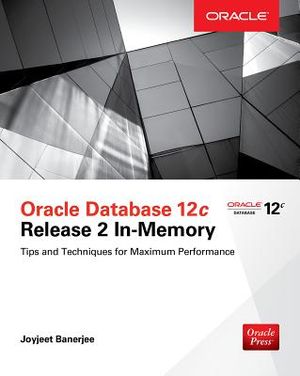 Oracle Database 12c Release 2 In-Memory: Tips and Techniques for Maximum Performance image number 0