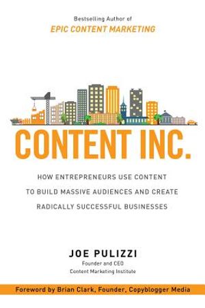 Content Inc.: How Entrepreneurs Use Content to Build Massive Audiences and Create Radically Successful Businesses image number 0